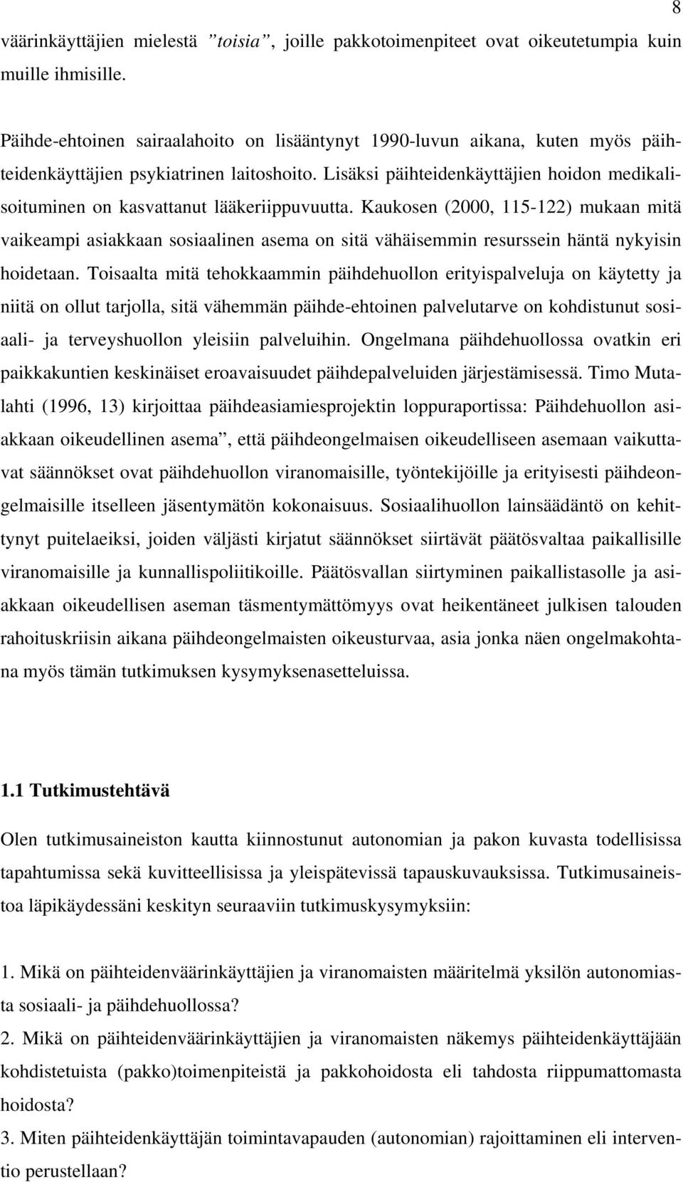 Lisäksi päihteidenkäyttäjien hoidon medikalisoituminen on kasvattanut lääkeriippuvuutta.