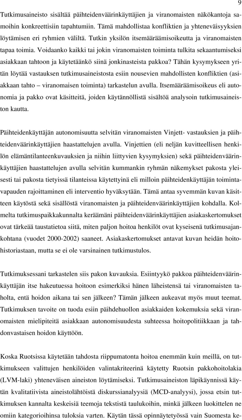 Voidaanko kaikki tai jokin viranomaisten toiminta tulkita sekaantumiseksi asiakkaan tahtoon ja käytetäänkö siinä jonkinasteista pakkoa?