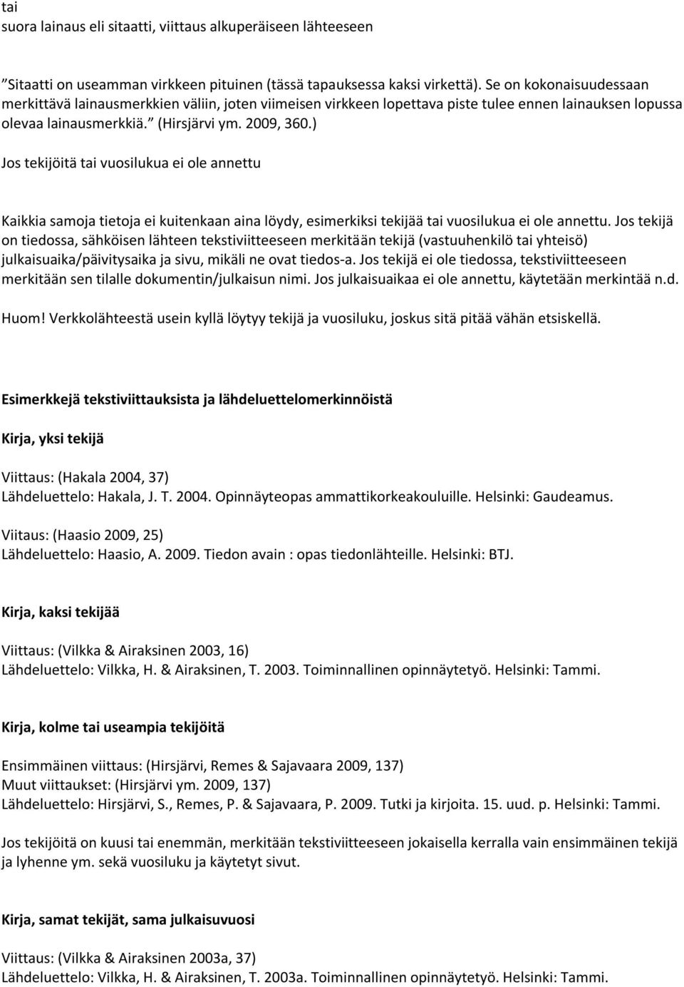 ) Jos tekijöitä tai vuosilukua ei ole annettu Kaikkia samoja tietoja ei kuitenkaan aina löydy, esimerkiksi tekijää tai vuosilukua ei ole annettu.