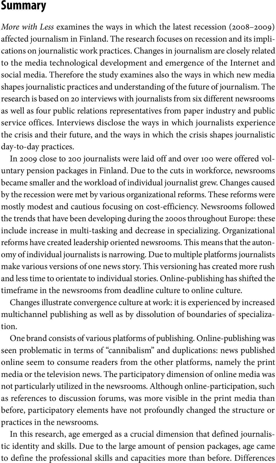 Changes in journalism are closely related to the media technological development and emergence of the Internet and social media.