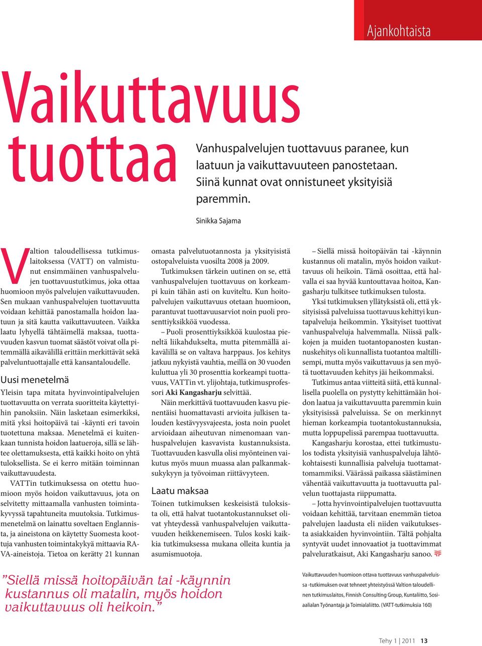 Sen mukaan vanhuspalvelujen tuottavuutta voidaan kehittää panostamalla hoidon laatuun ja sitä kautta vaikuttavuuteen.