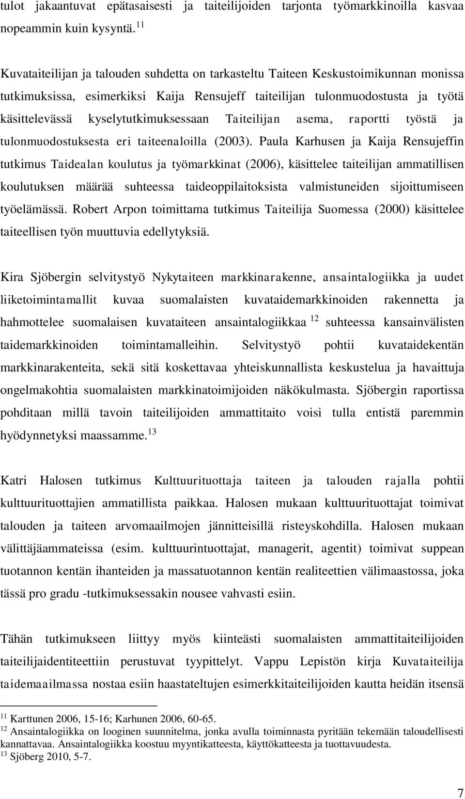 kyselytutkimuksessaan Taiteilijan asema, raportti työstä ja tulonmuodostuksesta eri taiteenaloilla (2003).