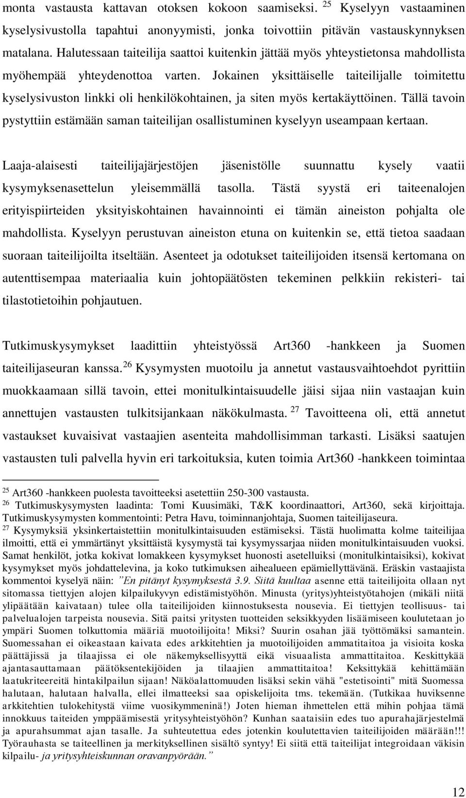 Jokainen yksittäiselle taiteilijalle toimitettu kyselysivuston linkki oli henkilökohtainen, ja siten myös kertakäyttöinen.