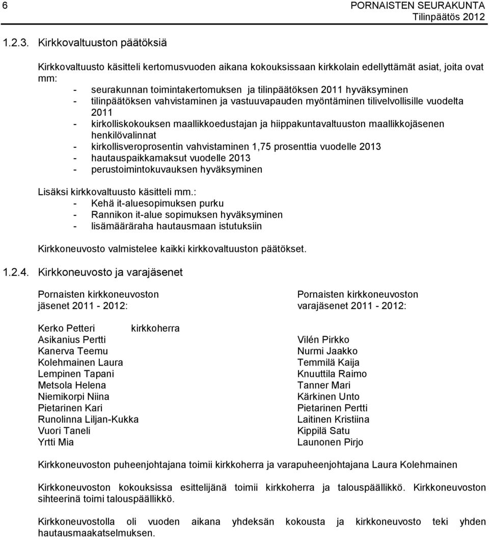 hyväksyminen - tilinpäätöksen vahvistaminen ja vastuuvapauden myöntäminen tilivelvollisille vuodelta 2011 - kirkolliskokouksen maallikkoedustajan ja hiippakuntavaltuuston maallikkojäsenen