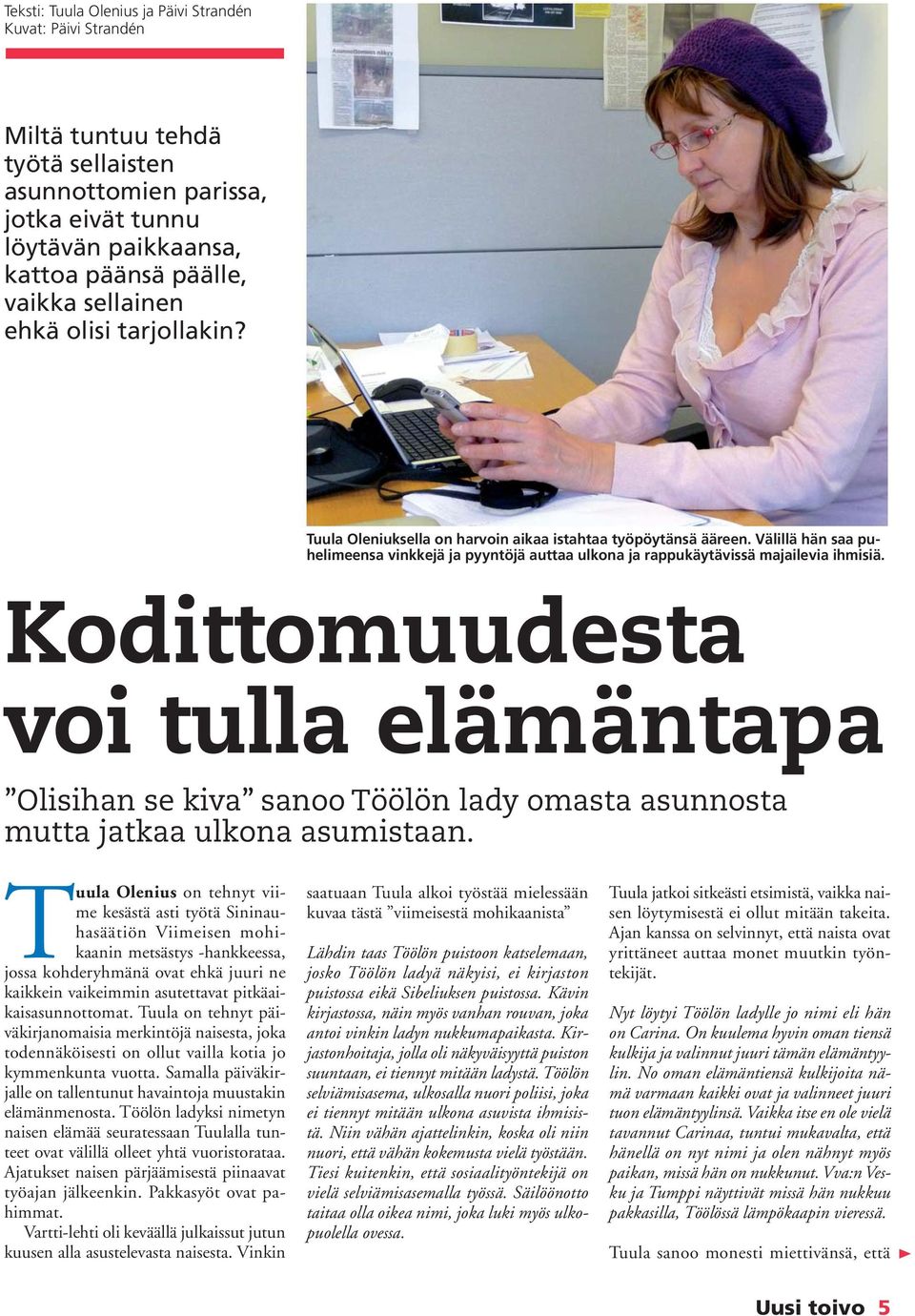 Kodittomuudesta voi tulla elämäntapa Olisihan se kiva sanoo Töölön lady omasta asunnosta mutta jatkaa ulkona asumistaan.