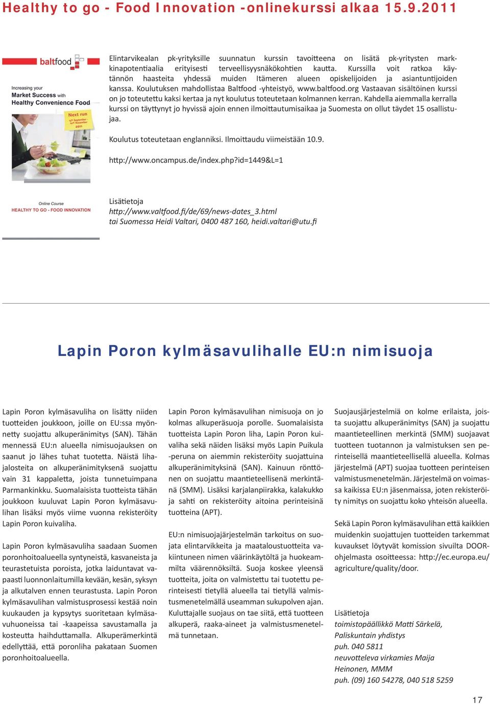 Kurssilla voit ratkoa käytännön haasteita yhdessä muiden Itämeren alueen opiskelijoiden ja asiantuntijoiden kanssa. Koulutuksen mahdollistaa Baltfood -yhteistyö, www.baltfood.