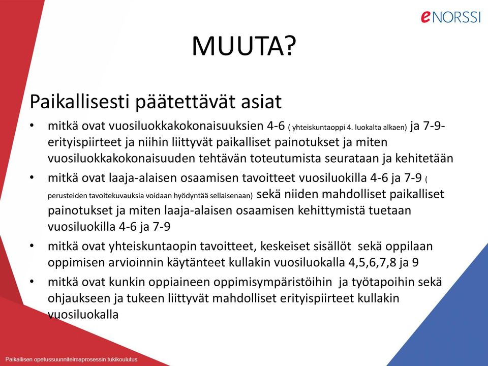 tavoitteet vuosiluokilla 4-6 ja 7-9 ( perusteiden tavoitekuvauksia voidaan hyödyntää sellaisenaan) sekä niiden mahdolliset paikalliset painotukset ja miten laaja-alaisen osaamisen kehittymistä