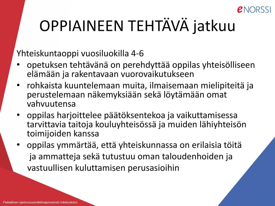 vahvuutensa oppilas harjoittelee päätöksentekoa ja vaikuttamisessa tarvittavia taitoja kouluyhteisössä ja muiden lähiyhteisön toimijoiden