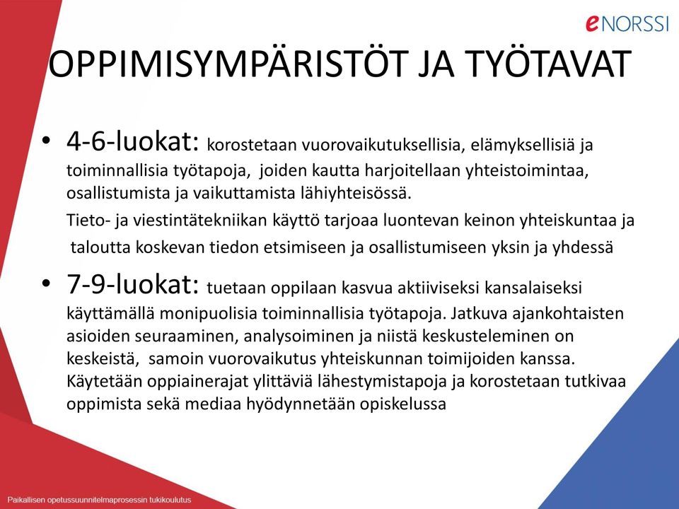 Tieto- ja viestintätekniikan käyttö tarjoaa luontevan keinon yhteiskuntaa ja taloutta koskevan tiedon etsimiseen ja osallistumiseen yksin ja yhdessä 7-9-luokat: tuetaan oppilaan kasvua