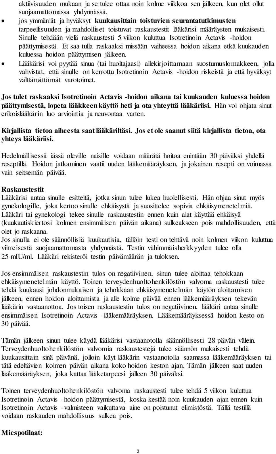 Sinulle tehdään vielä raskaustesti 5 viikon kuluttua Isotretinoin Actavis -hoidon päättymisestä.