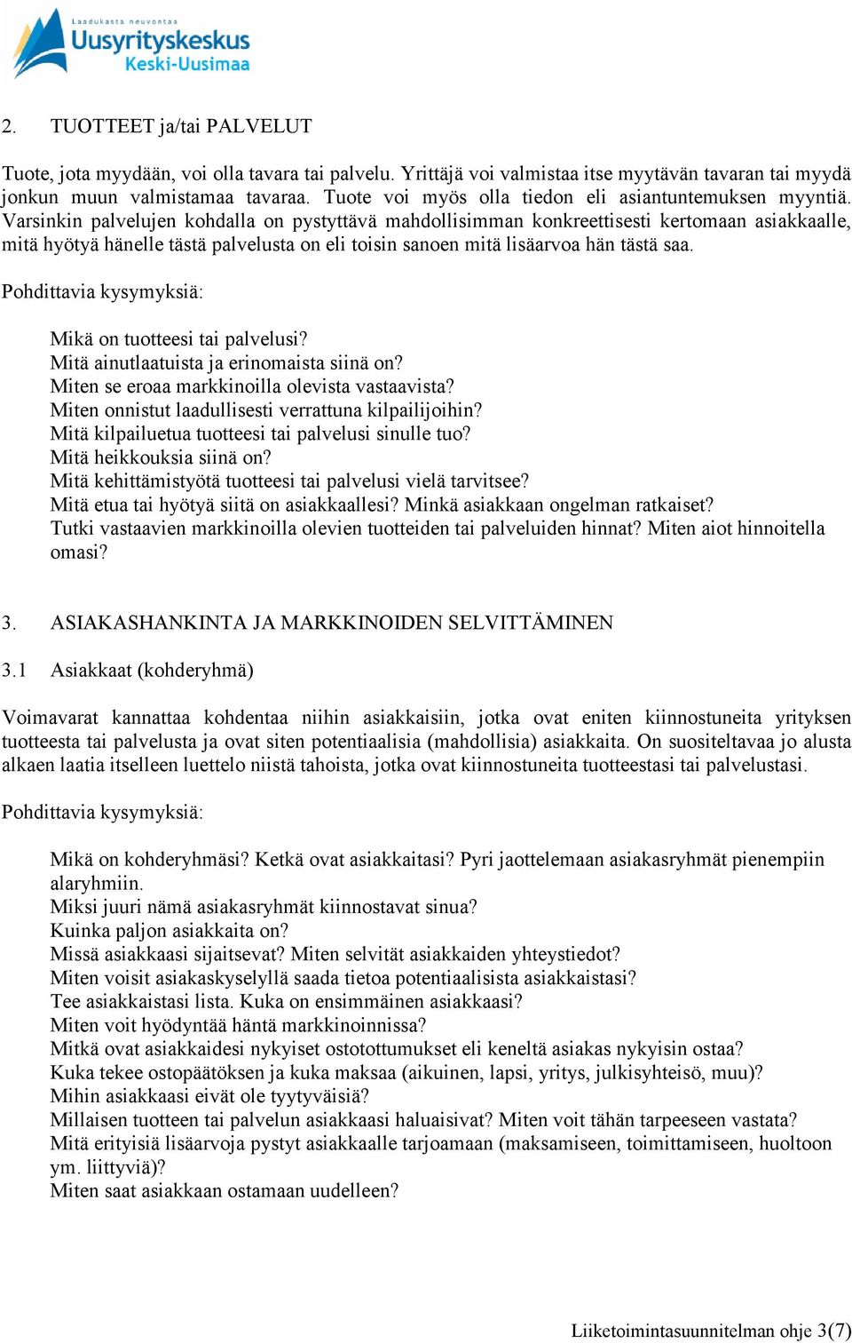 Varsinkin palvelujen kohdalla on pystyttävä mahdollisimman konkreettisesti kertomaan asiakkaalle, mitä hyötyä hänelle tästä palvelusta on eli toisin sanoen mitä lisäarvoa hän tästä saa.