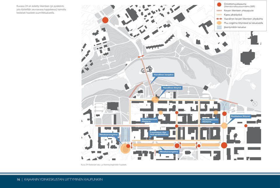 liittymässä tai katualueella Jäsentymätön katualue Vaarallinen katujakso Vaarallinen liittymä Huoltoliikenteen tilantarve Huoltoliikenteen tilantarve Ruuhkainen