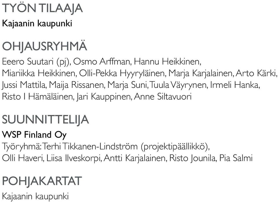 Hanka, Risto I Hämäläinen, Jari Kauppinen, Anne Siltavuori SUUNNITTELIJA WSP Finland Oy Työryhmä: Terhi