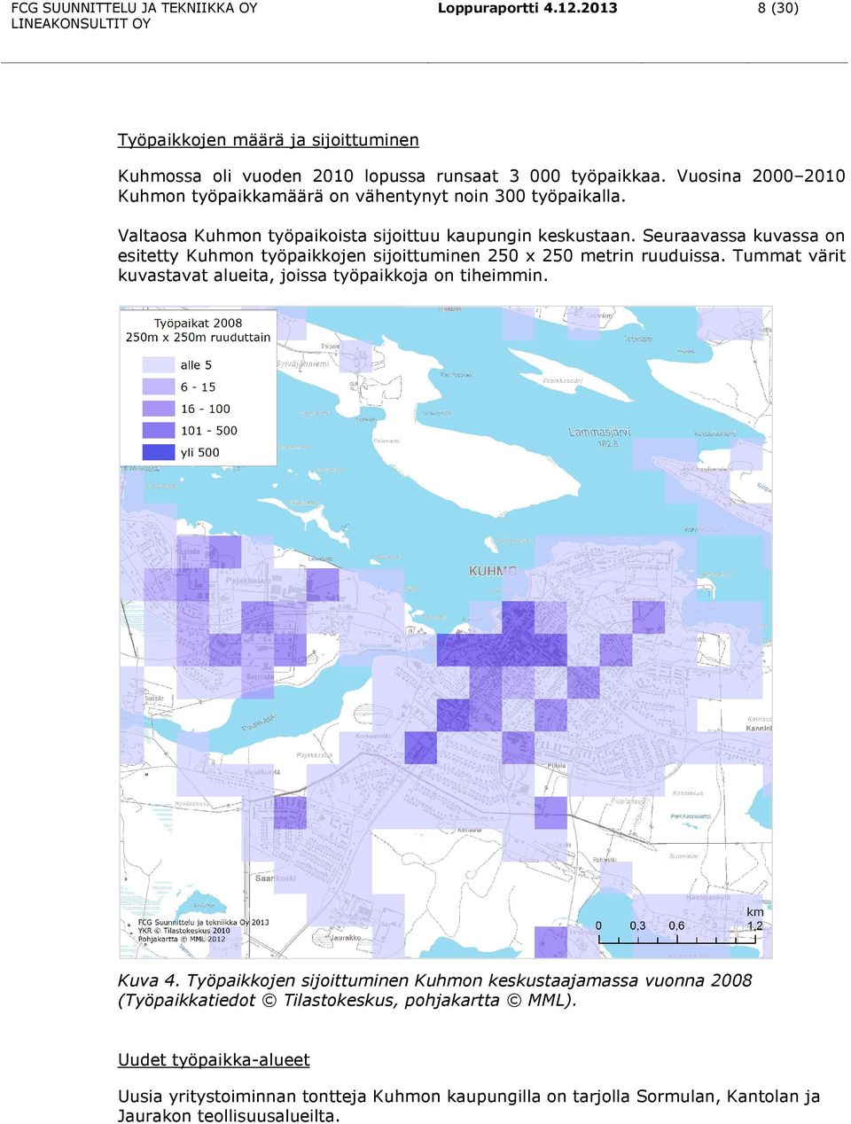 Seuraavassa kuvassa on esitetty Kuhmon työpaikkojen sijoittuminen 250 x 250 metrin ruuduissa. Tummat värit kuvastavat alueita, joissa työpaikkoja on tiheimmin. Kuva 4.