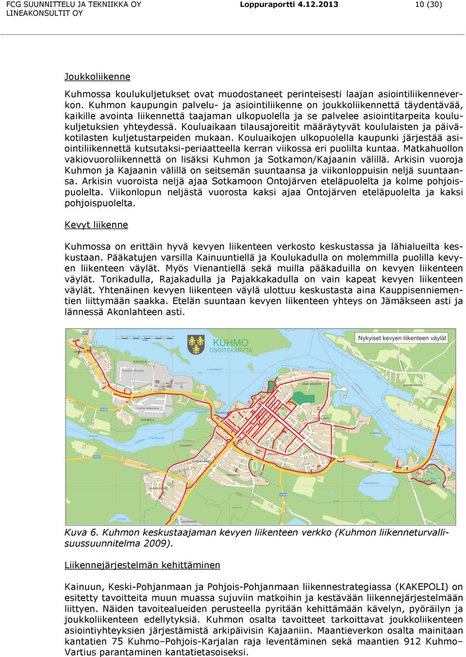 Kouluaikaan tilausajoreitit määräytyvät koululaisten ja päiväkotilasten kuljetustarpeiden mukaan.