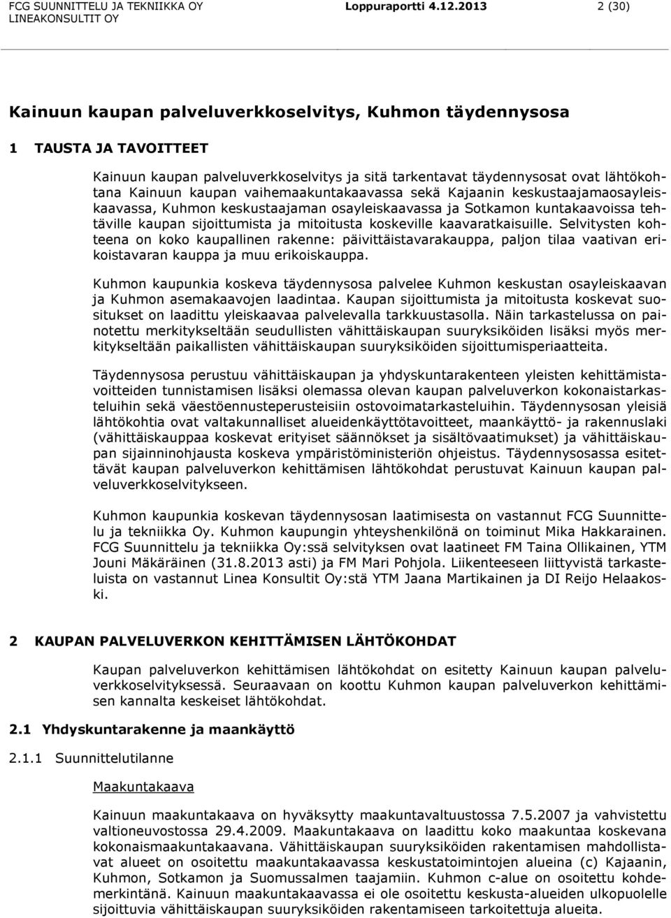 vaihemaakuntakaavassa sekä Kajaanin keskustaajamaosayleiskaavassa, Kuhmon keskustaajaman osayleiskaavassa ja Sotkamon kuntakaavoissa tehtäville kaupan sijoittumista ja mitoitusta koskeville