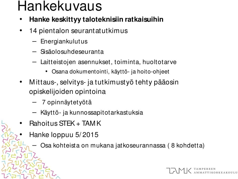 hoito-ohjeet Mittaus-, selvitys- ja tutkimustyö tehty pääosin opiskelijoiden opintoina 7 opinnäytetyötä