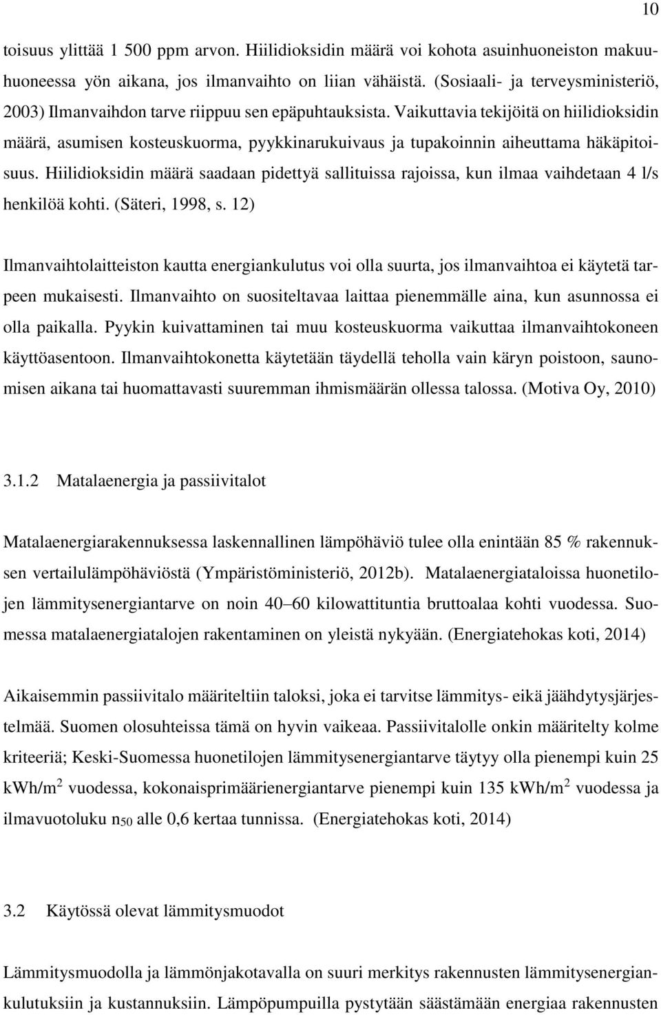 Vaikuttavia tekijöitä on hiilidioksidin määrä, asumisen kosteuskuorma, pyykkinarukuivaus ja tupakoinnin aiheuttama häkäpitoisuus.