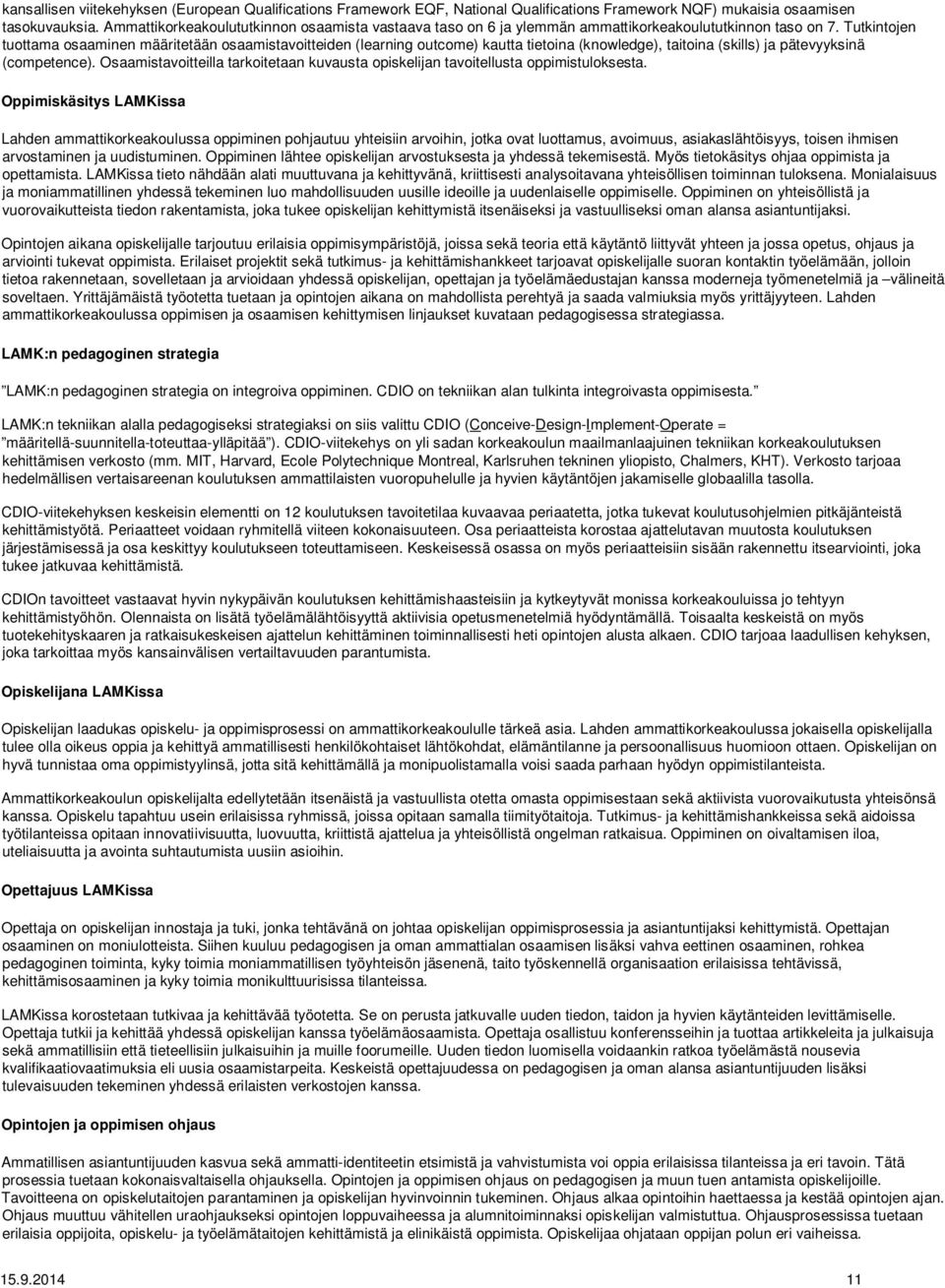 Tutkintojen tuottama osaaminen määritetään osaamistavoitteiden (learning outcome) kautta tietoina (knowledge), taitoina (skills) ja pätevyyksinä (competence).