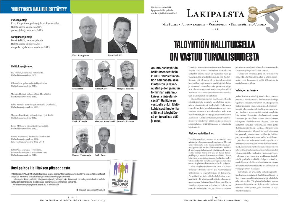 Lakipalsta Mia Pujals Johtava lakimies Varatuomari Kinteistöliitto Uusimaa Halutessasi voit esittää kysymyksiäsi lakipalstalle: marika.sipila@kiinteistoliitto.