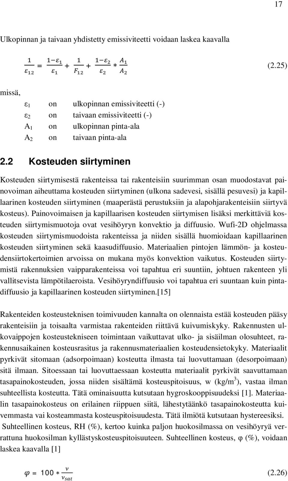 2 Kosteuden siirtyminen Kosteuden siirtymisestä rakenteissa tai rakenteisiin suurimman osan muodostavat painovoiman aiheuttama kosteuden siirtyminen (ulkona sadevesi, sisällä pesuvesi) ja