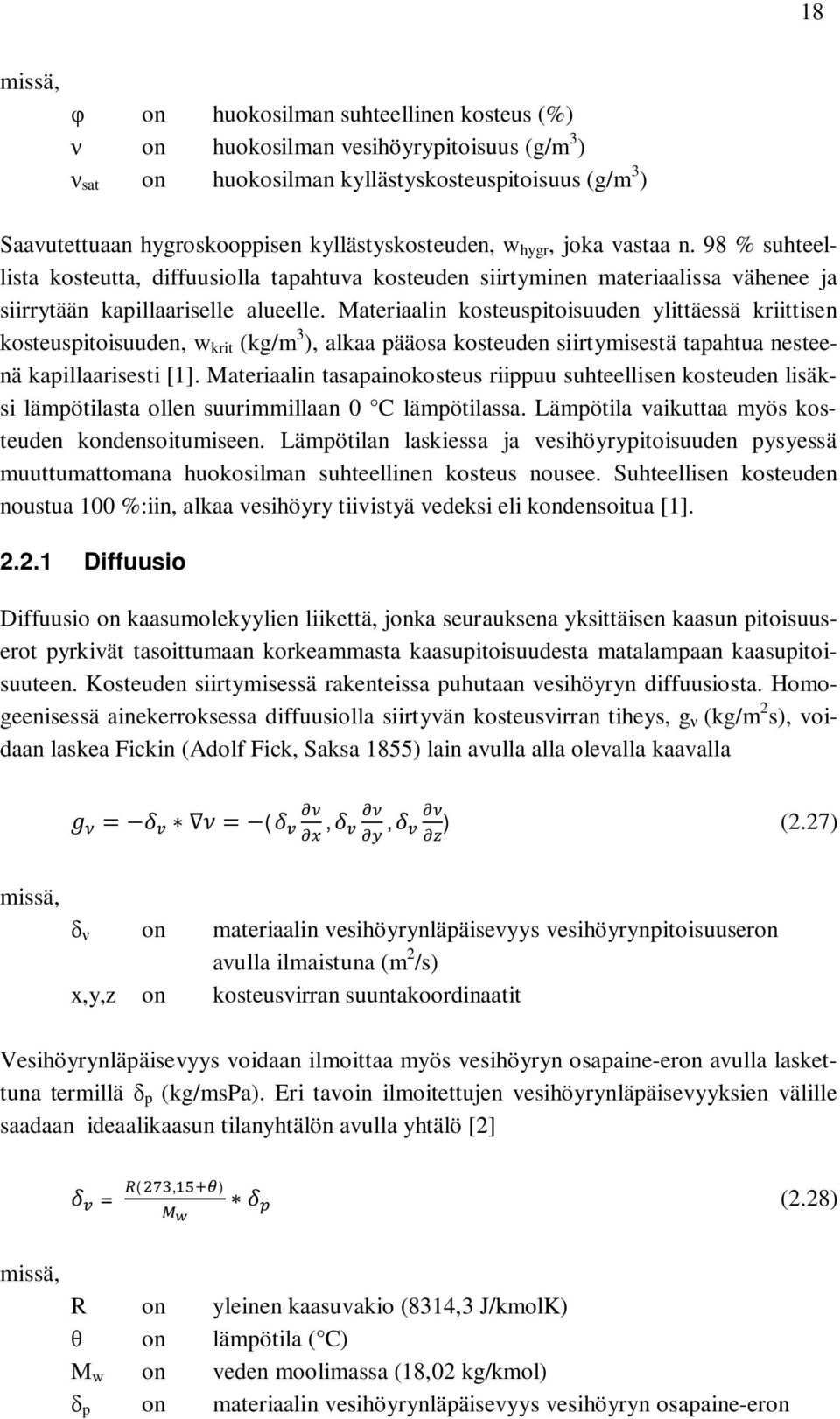 Materiaalin kosteuspitoisuuden ylittäessä kriittisen kosteuspitoisuuden, w krit (kg/m 3 ), alkaa pääosa kosteuden siirtymisestä tapahtua nesteenä kapillaarisesti [1].