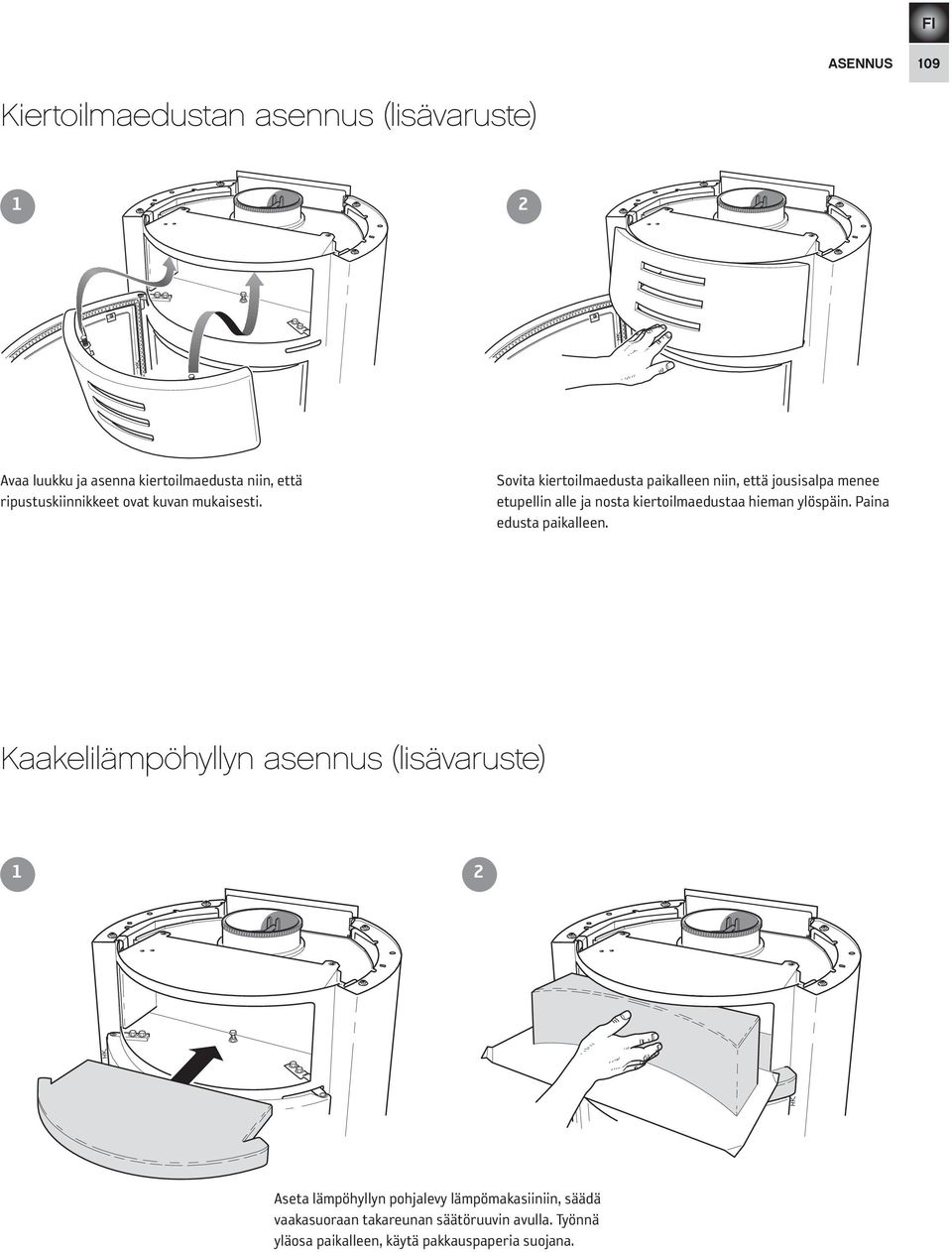 Sovita kiertoilmaedusta paikalleen niin, että jousisalpa menee etupellin alle ja nosta kiertoilmaedustaa hieman ylöspäin.