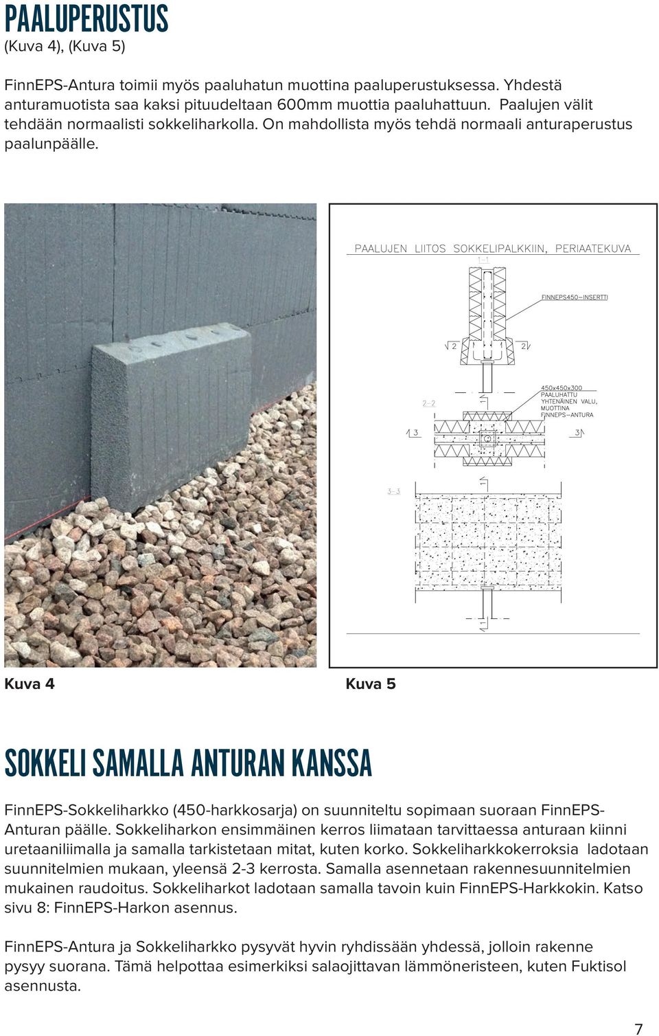 Kuva 4 Kuva 5 SOKKELI SAMALLA ANTURAN KANSSA FinnEPS-Sokkeliharkko (450-harkkosarja) on suunniteltu sopimaan suoraan FinnEPS- Anturan päälle.