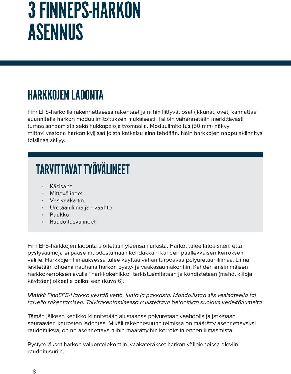 Näin harkkojen nappulakiinnitys toisiinsa säilyy. TARVITTAVAT TYÖVÄLINEET Käsisaha Mittavälineet Vesivaaka tm.