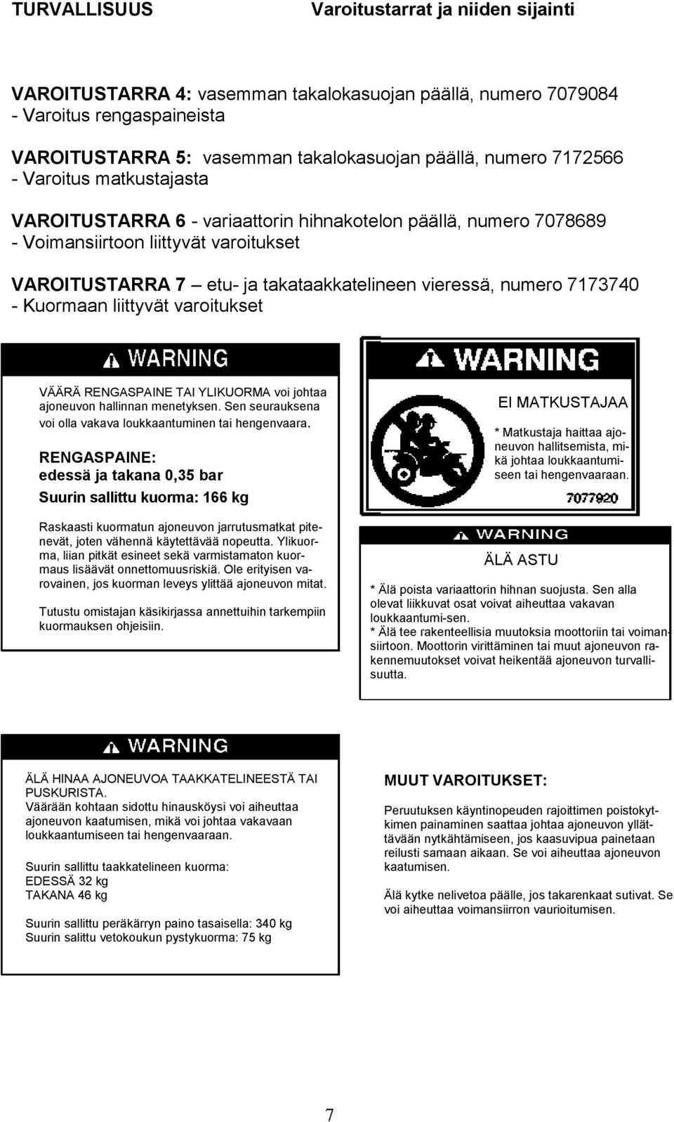 7173740 - Kuormaan liittyvät varoitukset VÄÄRÄ RENGASPAINE TAI YLIKUORMA voi johtaa ajoneuvon hallinnan menetyksen. Sen seurauksena voi olla vakava loukkaantuminen tai hengenvaara.