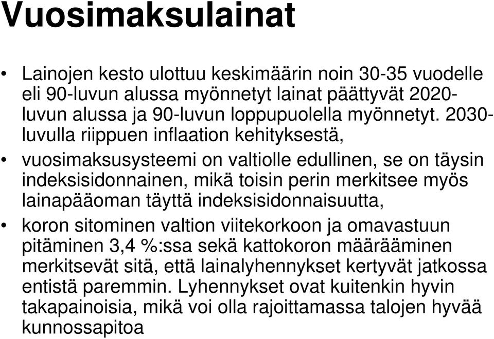 23- luvulla riippuen inflaation kehityksestä, vuosimaksusysteemi on valtiolle edullinen, se on täysin indeksisidonnainen, mikä toisin perin merkitsee myös