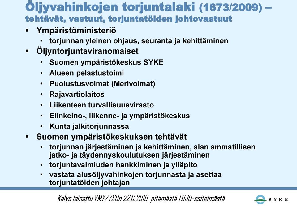 liikenne- ja ympäristökeskus Kunta jälkitorjunnassa Suomen ympäristökeskuksen tehtävät torjunnan järjestäminen ja kehittäminen, alan ammatillisen jatko- ja