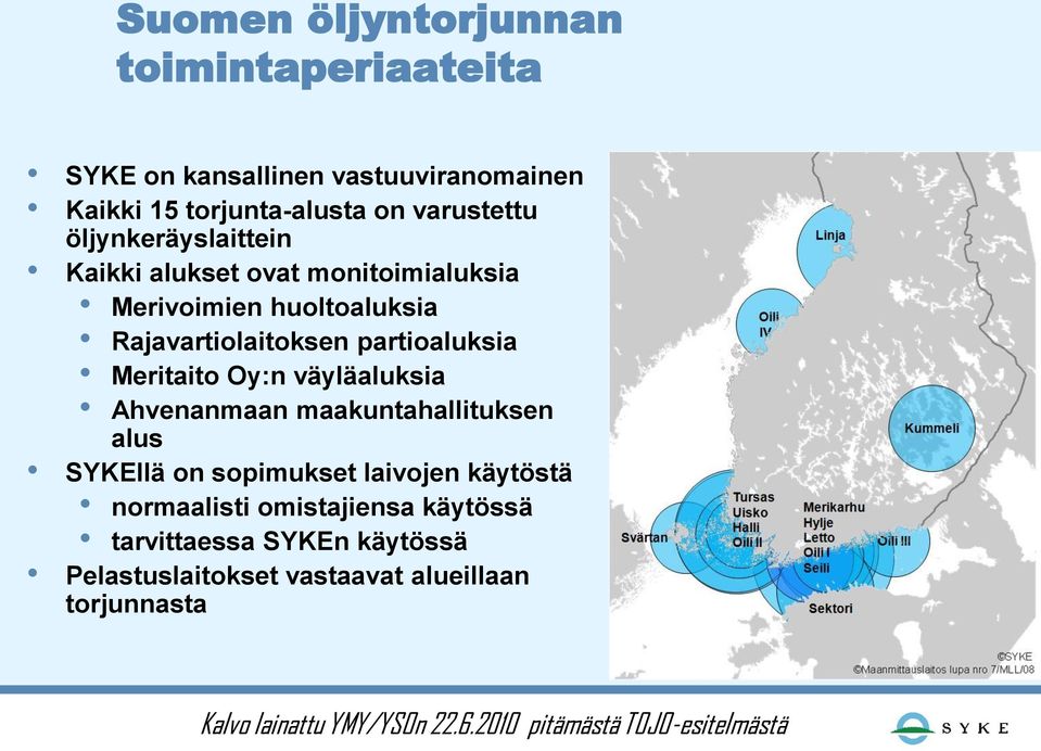 Oy:n väyläaluksia Ahvenanmaan maakuntahallituksen alus SYKEllä on sopimukset laivojen käytöstä normaalisti omistajiensa käytössä