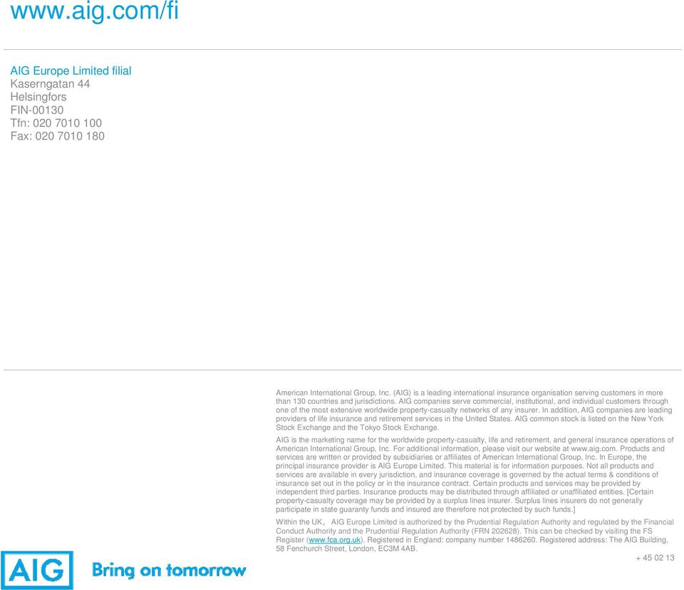AIG companies serve commercial, institutional, and individual customers through one of the most extensive worldwide propertycasualty networks of any insurer.