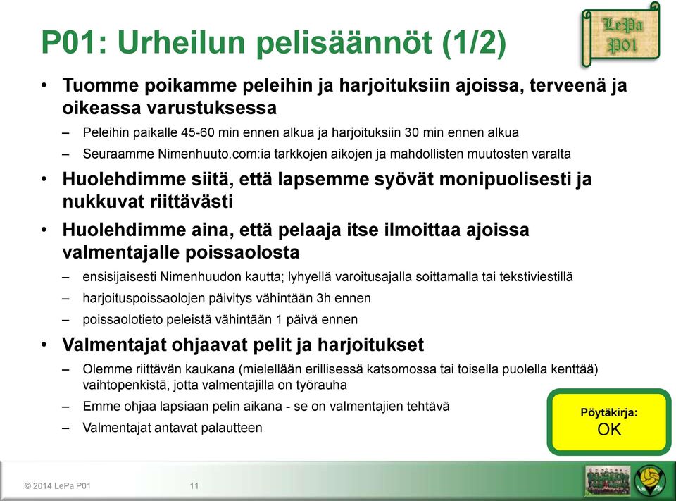 com:ia tarkkojen aikojen ja mahdollisten muutosten varalta Huolehdimme siitä, että lapsemme syövät monipuolisesti ja nukkuvat riittävästi Huolehdimme aina, että pelaaja itse ilmoittaa ajoissa