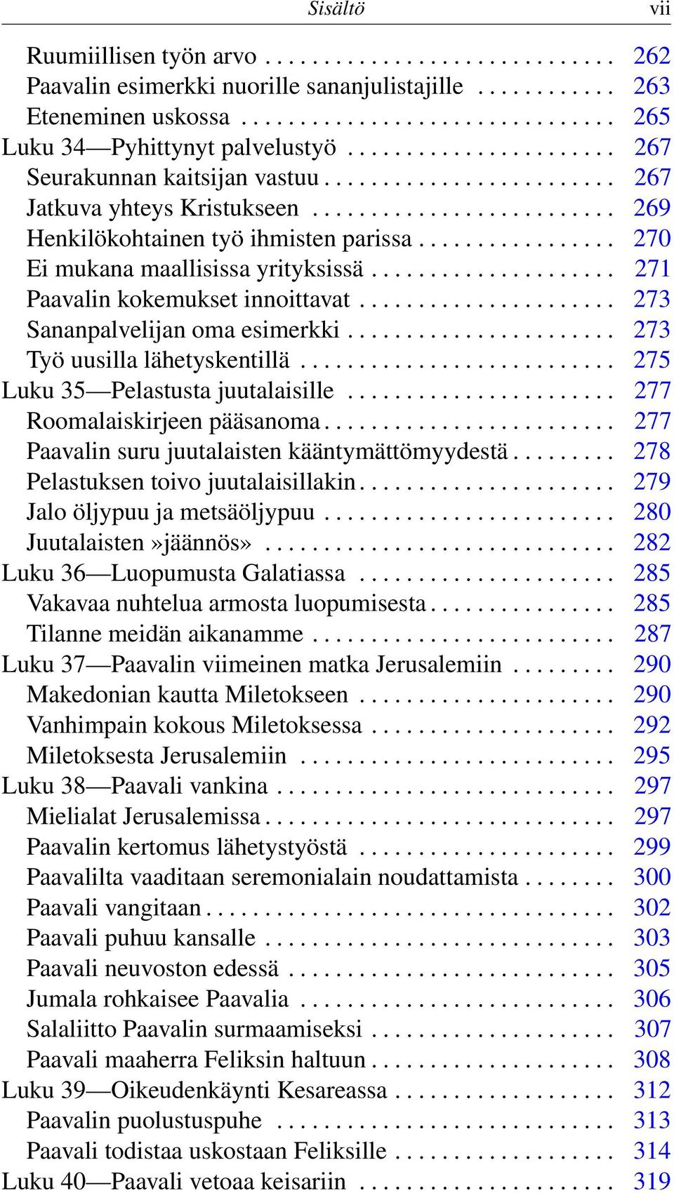 ................ 270 Ei mukana maallisissa yrityksissä..................... 271 Paavalin kokemukset innoittavat...................... 273 Sananpalvelijan oma esimerkki.