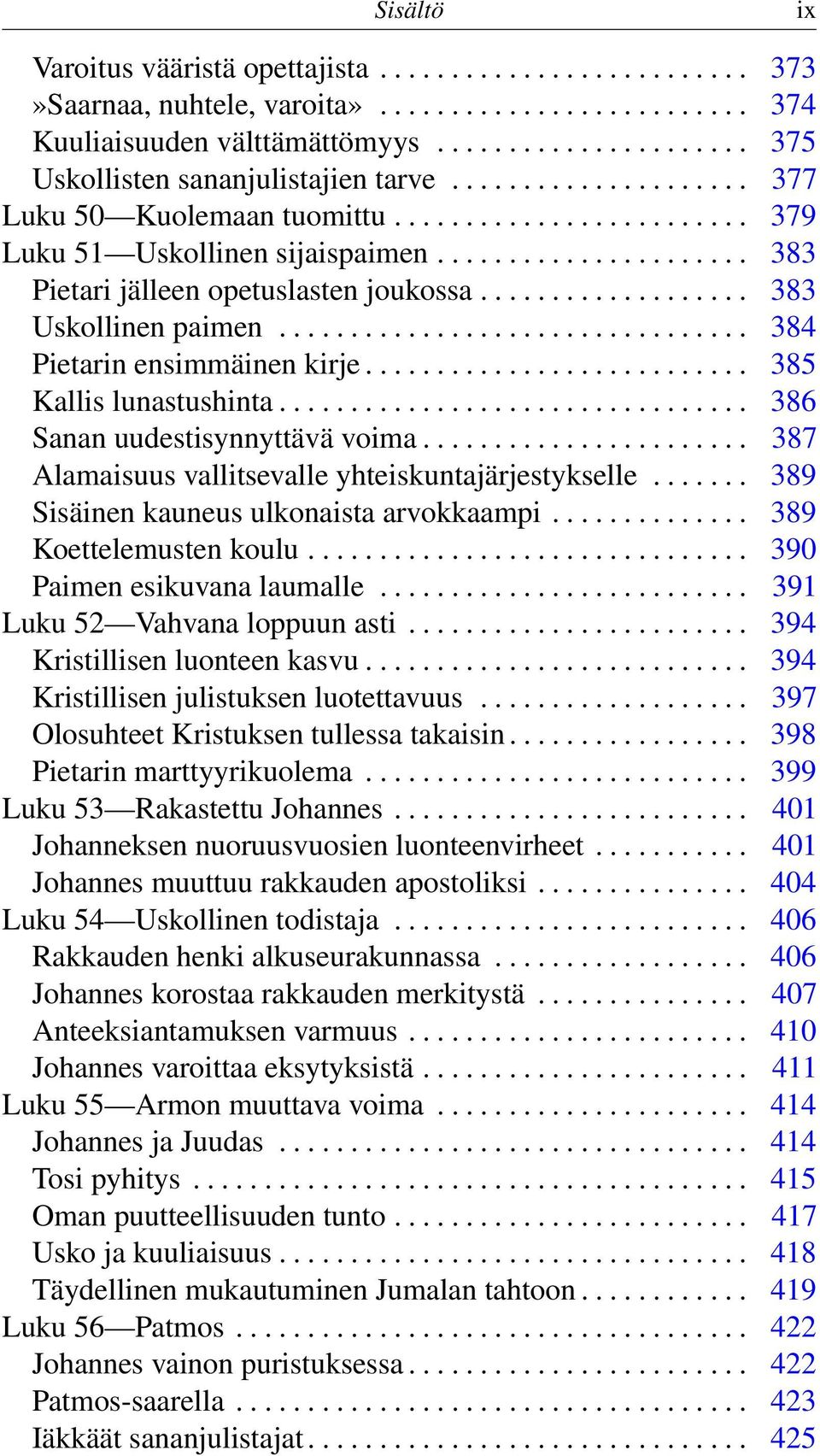 ................................ 384 Pietarin ensimmäinen kirje........................... 385 Kallis lunastushinta................................. 386 Sanan uudestisynnyttävä voima.