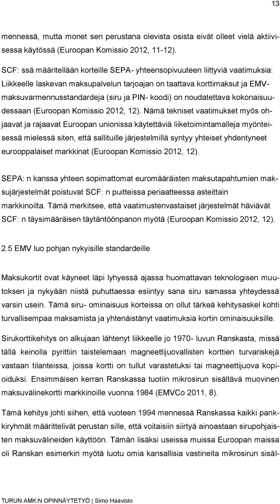 koodi) on noudatettava kokonaisuudessaan (Euroopan Komissio 2012, 12).