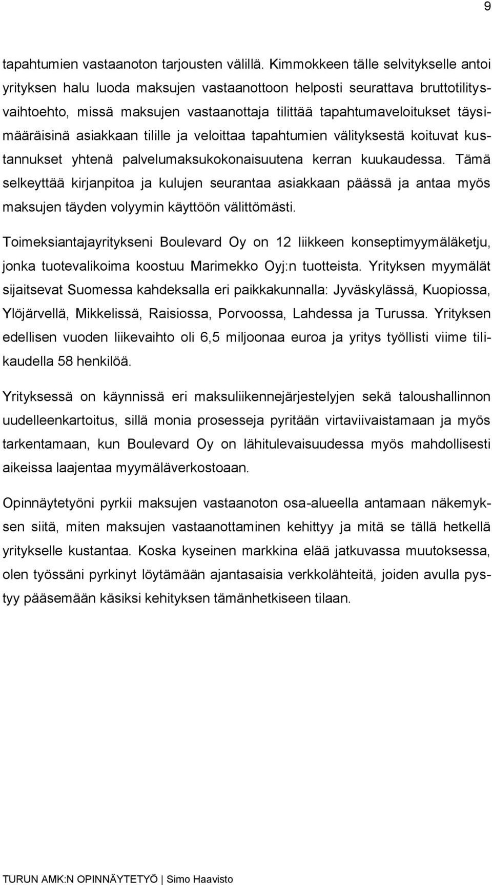 täysimääräisinä asiakkaan tilille ja veloittaa tapahtumien välityksestä koituvat kustannukset yhtenä palvelumaksukokonaisuutena kerran kuukaudessa.