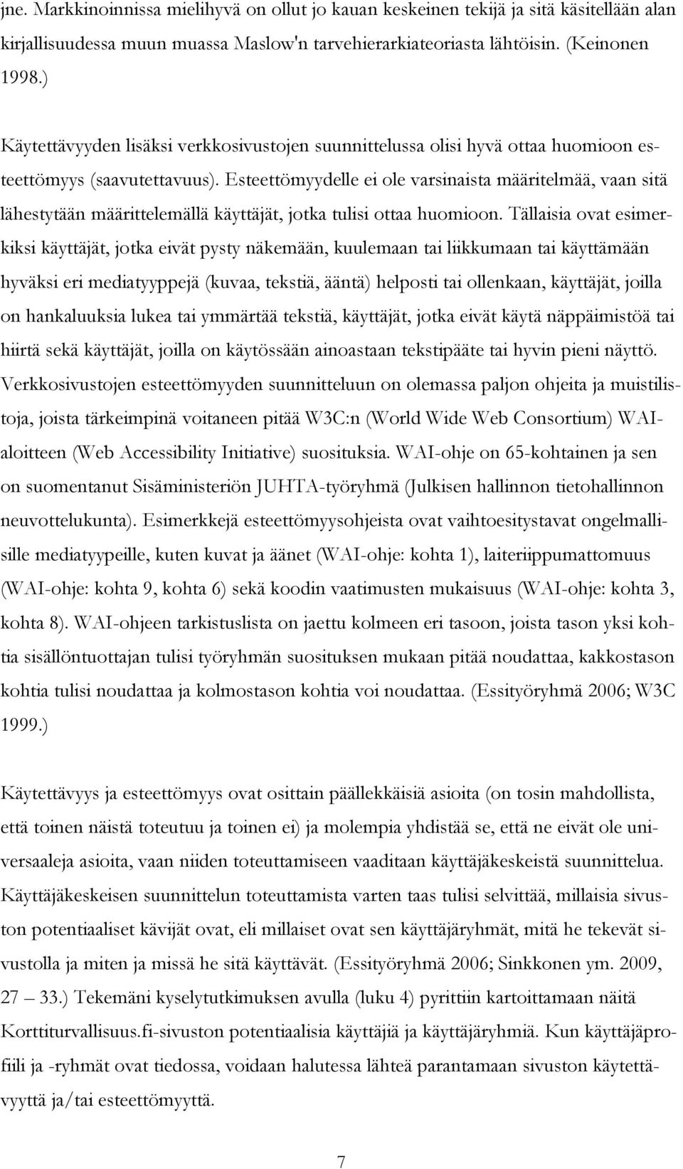 Esteettömyydelle ei ole varsinaista määritelmää, vaan sitä lähestytään määrittelemällä käyttäjät, jotka tulisi ottaa huomioon.