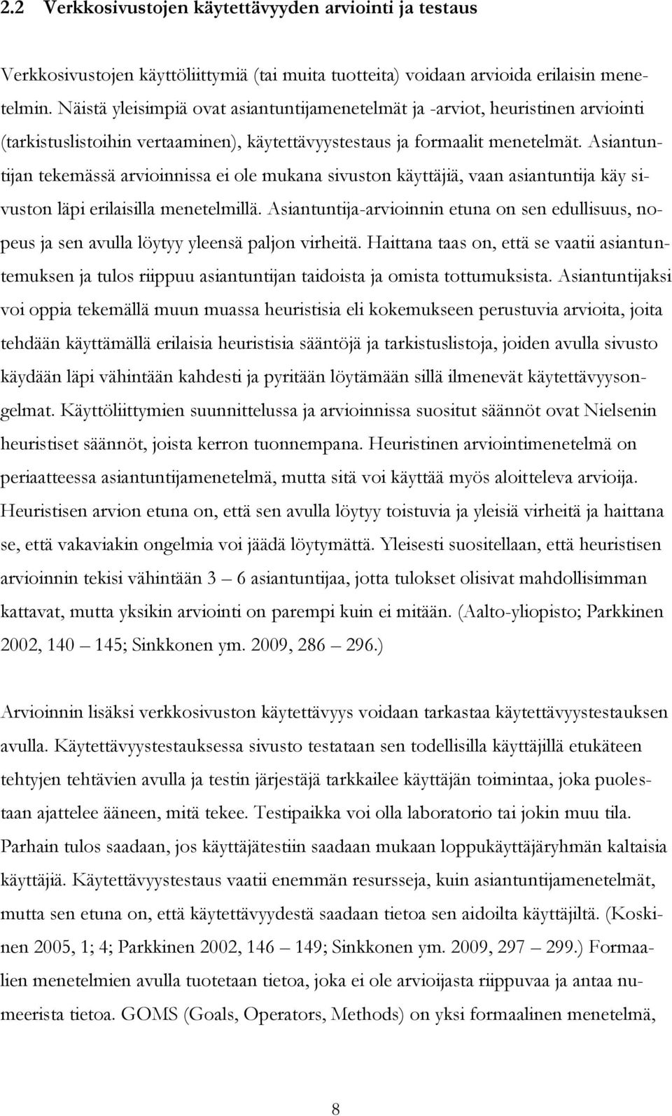 Asiantuntijan tekemässä arvioinnissa ei ole mukana sivuston käyttäjiä, vaan asiantuntija käy sivuston läpi erilaisilla menetelmillä.