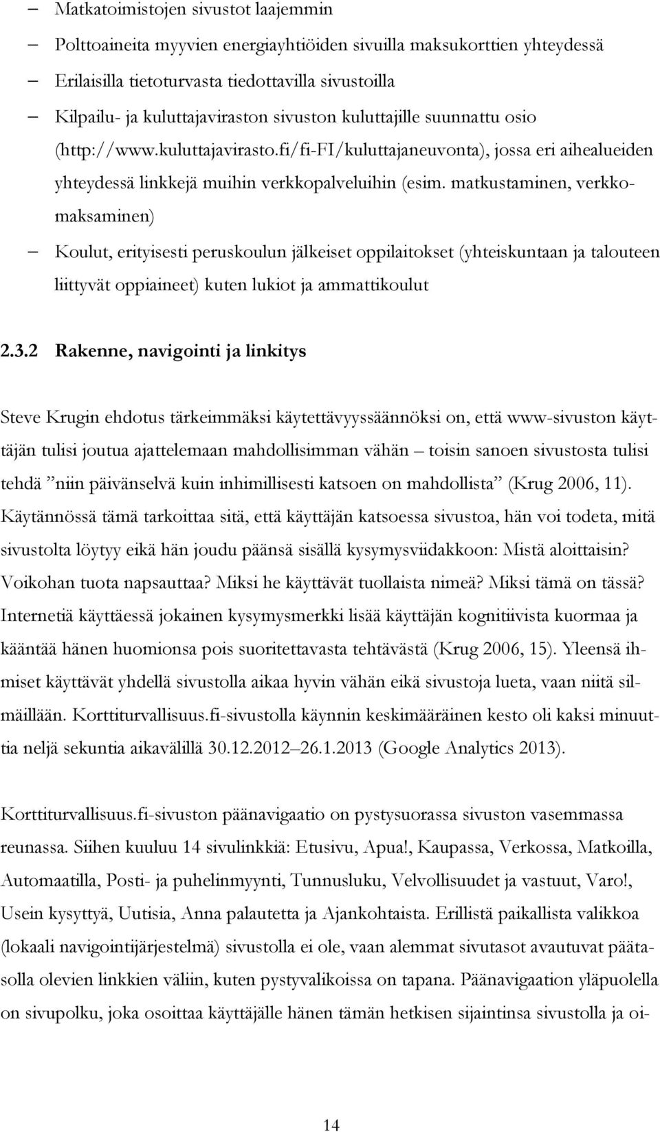 matkustaminen, verkkomaksaminen) Koulut, erityisesti peruskoulun jälkeiset oppilaitokset (yhteiskuntaan ja talouteen liittyvät oppiaineet) kuten lukiot ja ammattikoulut 2.3.