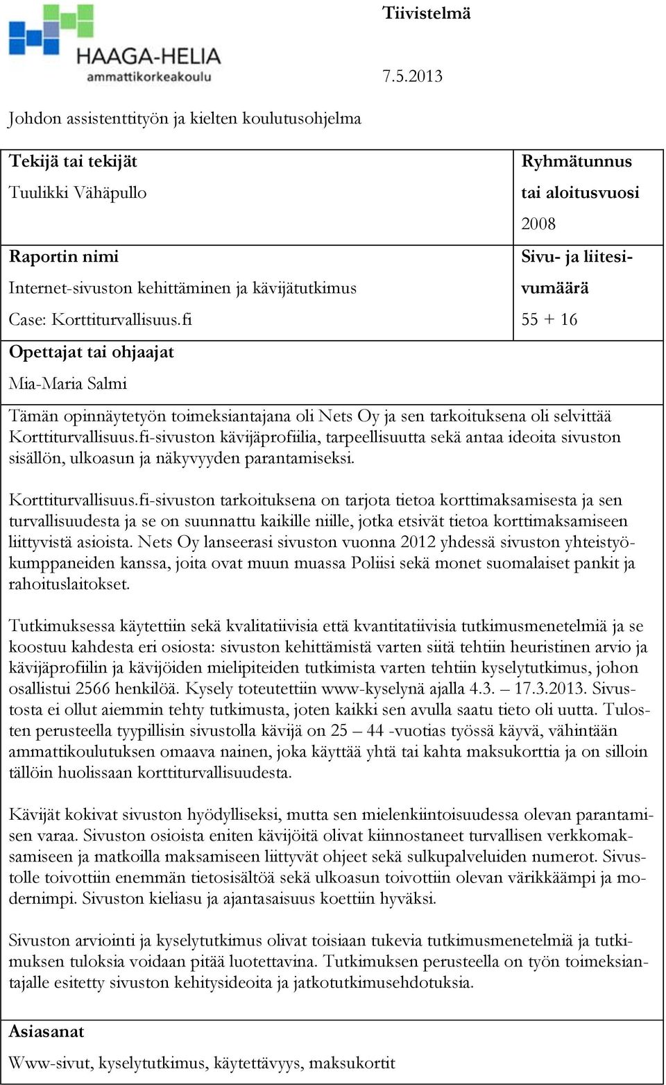 Korttiturvallisuus.fi-sivuston kävijäprofiilia, tarpeellisuutta sekä antaa ideoita sivuston sisällön, ulkoasun ja näkyvyyden parantamiseksi. Korttiturvallisuus.