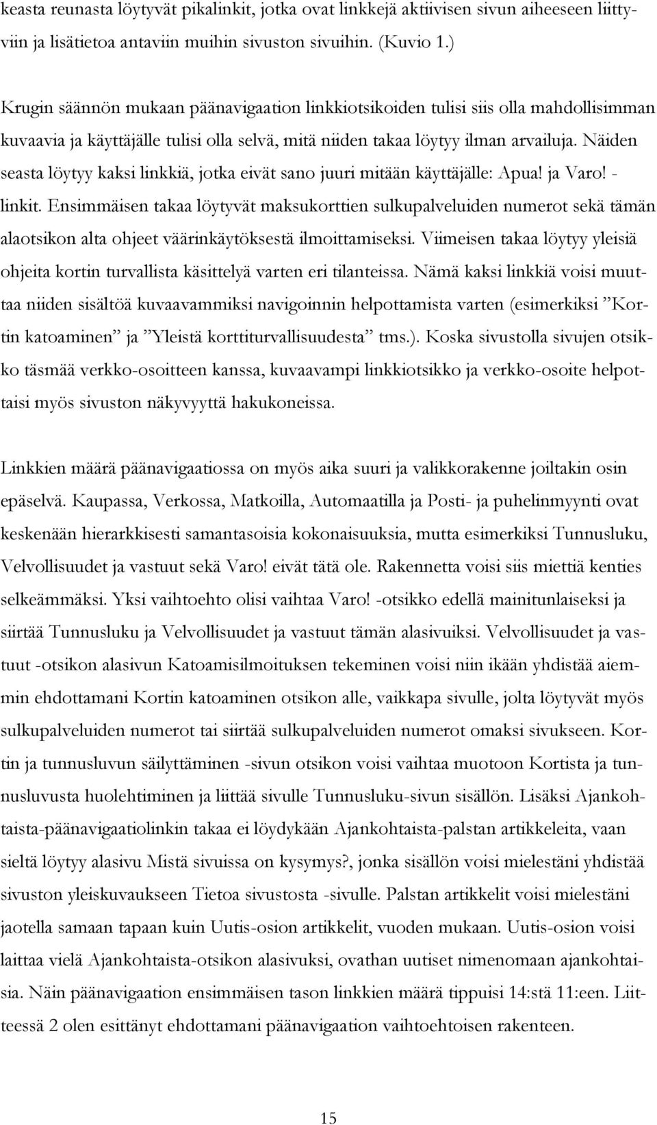 Näiden seasta löytyy kaksi linkkiä, jotka eivät sano juuri mitään käyttäjälle: Apua! ja Varo! - linkit.