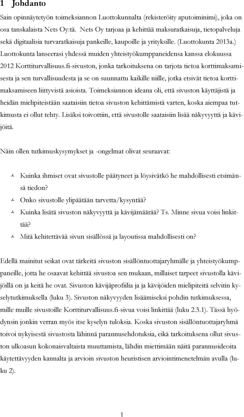 ) Luottokunta lanseerasi yhdessä muiden yhteistyökumppaneidensa kanssa elokuussa 2012 Korttiturvallisuus.