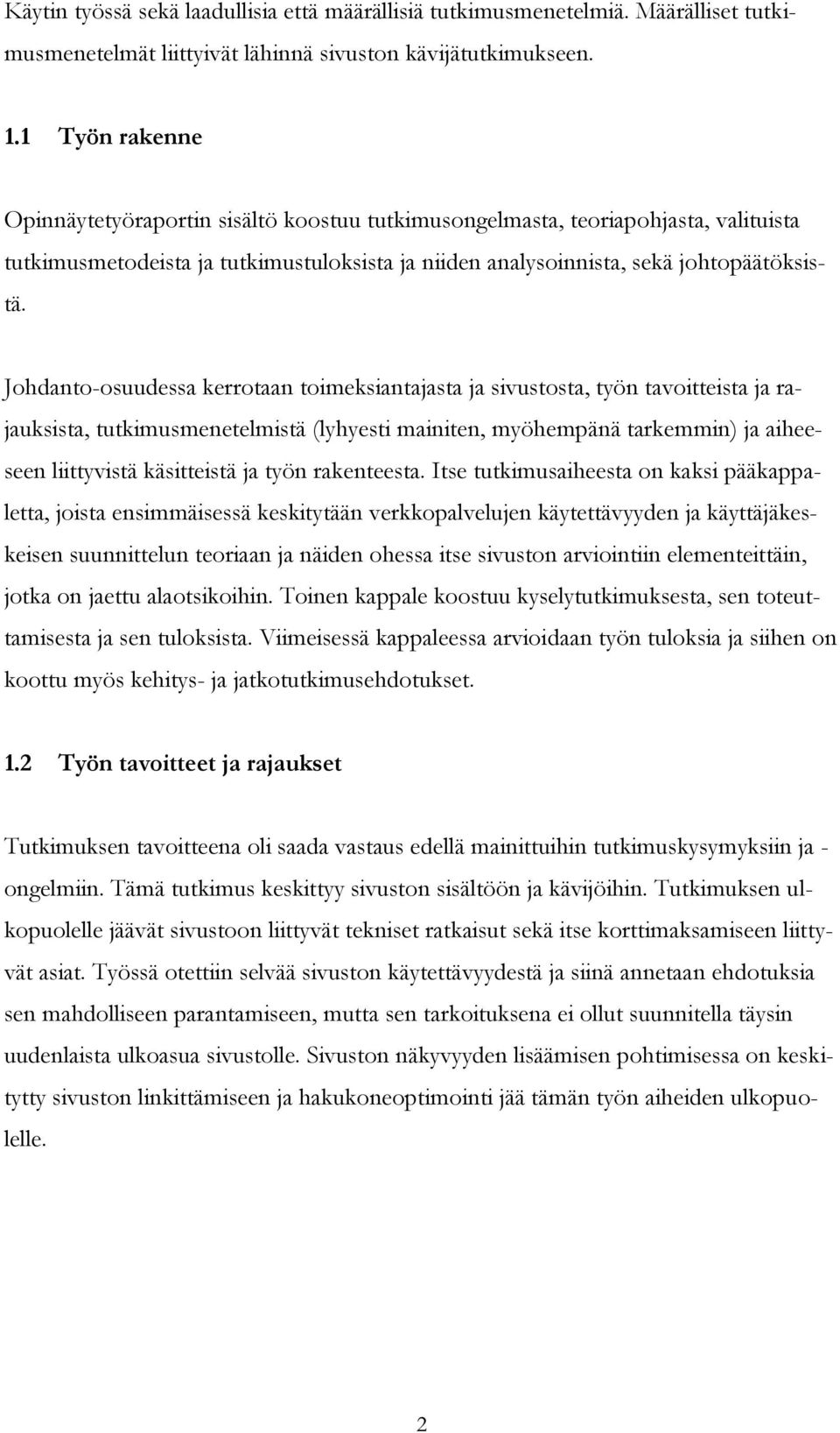 Johdanto-osuudessa kerrotaan toimeksiantajasta ja sivustosta, työn tavoitteista ja rajauksista, tutkimusmenetelmistä (lyhyesti mainiten, myöhempänä tarkemmin) ja aiheeseen liittyvistä käsitteistä ja