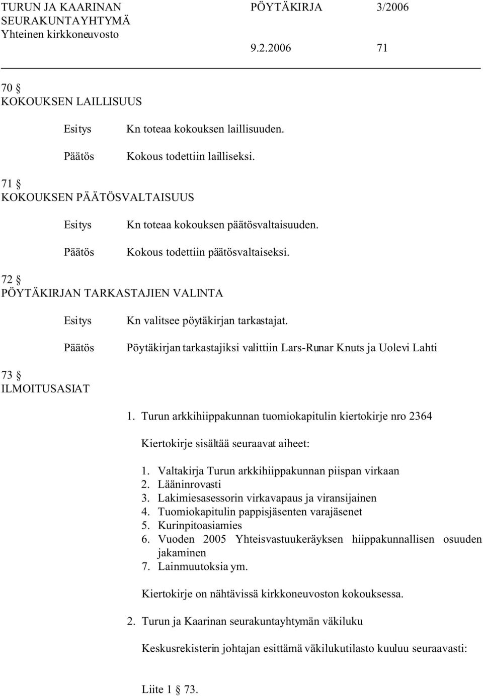 Turun arkkihiippakunnan tuomiokapitulin kiertokirje nro 2364 Kiertokirje sisältää seuraavat aiheet: 1. Valtakirja Turun arkkihiippakunnan piispan virkaan 2. Lääninrovasti 3.