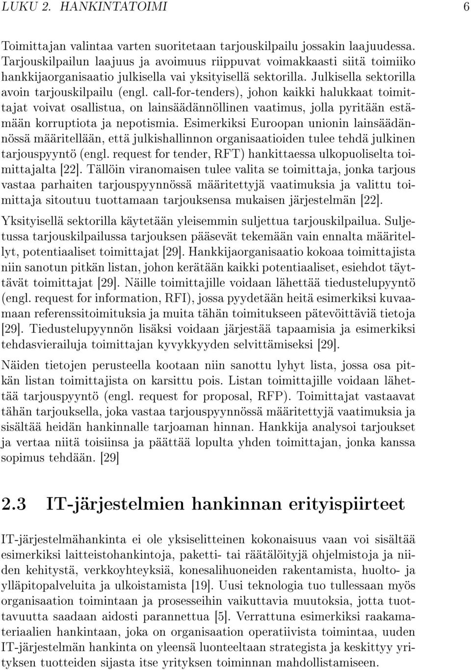 call-for-tenders), johon kaikki halukkaat toimittajat voivat osallistua, on lainsäädännöllinen vaatimus, jolla pyritään estämään korruptiota ja nepotismia.