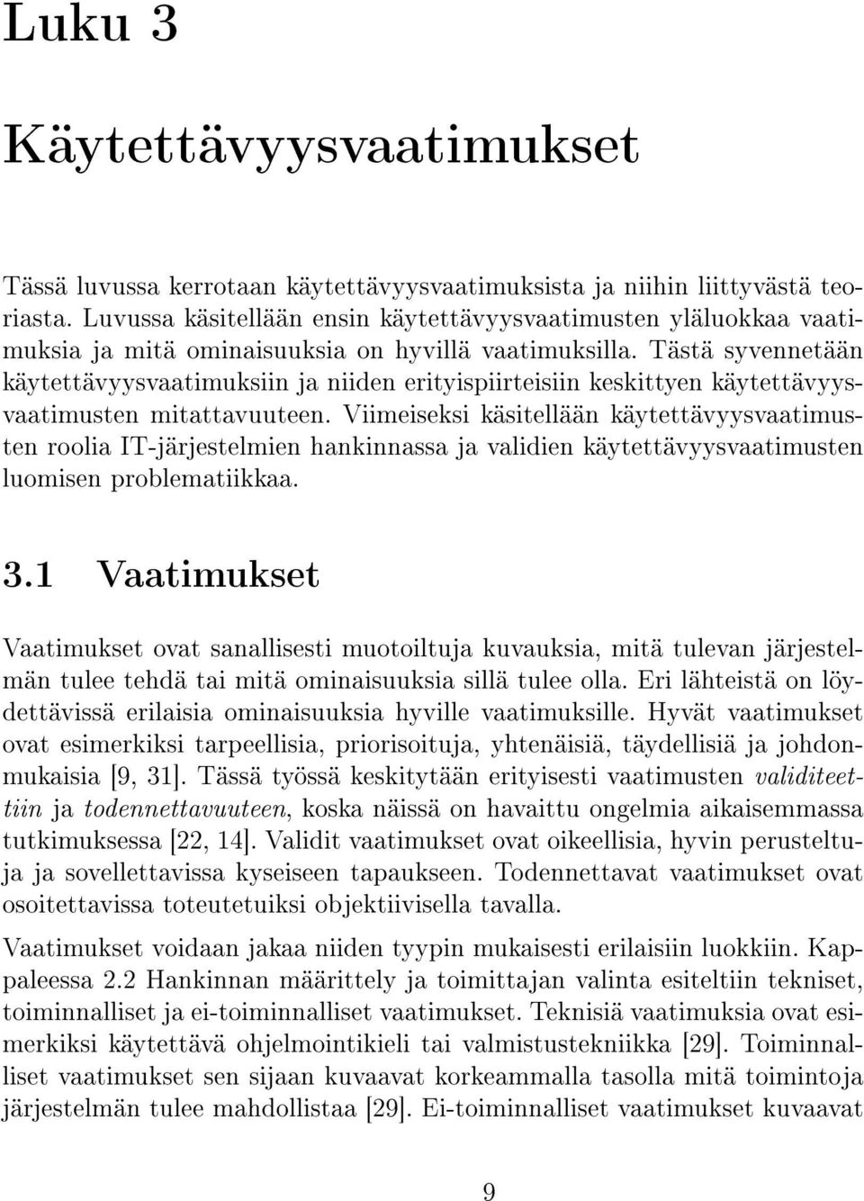 Tästä syvennetään käytettävyysvaatimuksiin ja niiden erityispiirteisiin keskittyen käytettävyysvaatimusten mitattavuuteen.