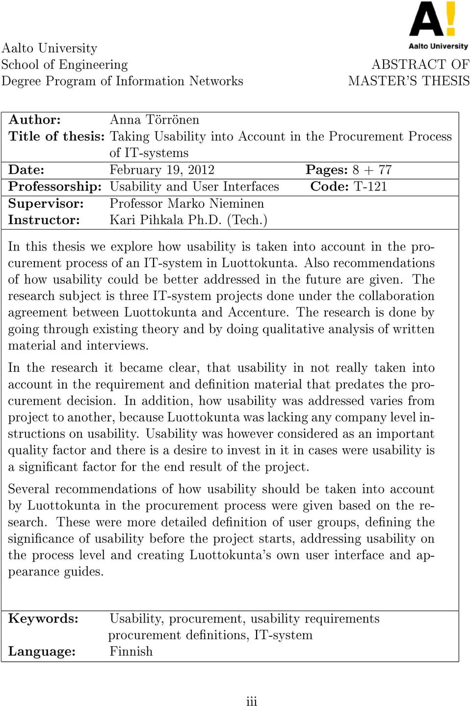 ) In this thesis we explore how usability is taken into account in the procurement process of an IT-system in Luottokunta.